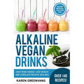 Alkaline Vegan Drinks: Have More Energy, Lose Weight and Stimulate Massive Healing! - Paperback