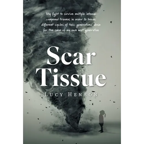 Scar Tissue: My Fight to Survive Multiple Intense Compound Traumas - Hardcover