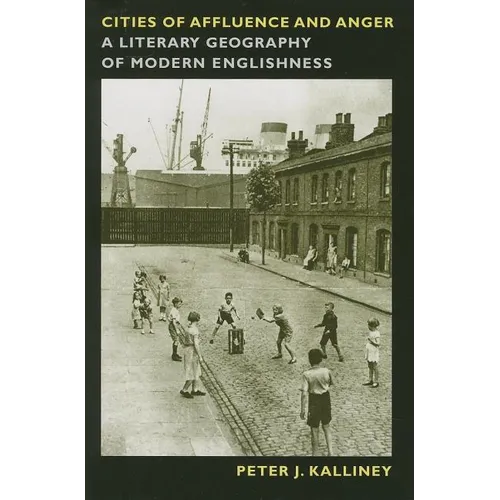 Cities of Affluence and Anger: A Literary Geography of Modern Englishness - Paperback