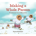 Making a Whole Person: Traditional Inuit Education: English Edition - Hardcover
