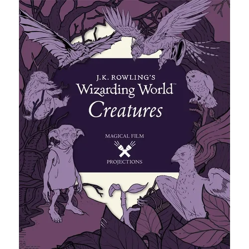 J.K. Rowling's Wizarding World: Magical Film Projections: Creatures - Hardcover