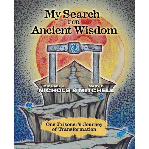My Search for Ancient Wisdom: One Prisoner's Journey of Transformation - Paperback