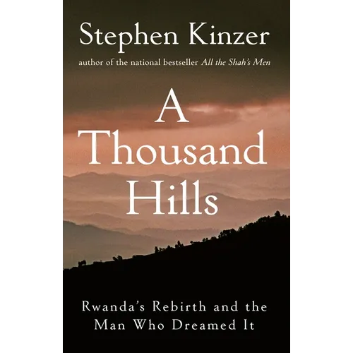 A Thousand Hills: Rwanda's Rebirth and the Man Who Dreamed It - Hardcover