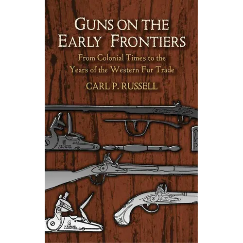 Guns on the Early Frontiers: From Colonial Times to the Years of the Western Fur Trade - Paperback