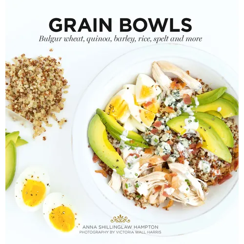 Grain Bowls: Bulgur Wheat, Quinoa, Barley, Rice, Spelt and More - Paperback