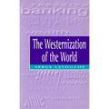 The Westernization of the World: Significance, Scope and Limits of the Drive Towards Global Uniformity - Paperback