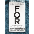 Know What You're for: A Growth Strategy for Work, an Even Better Strategy for Life - Hardcover