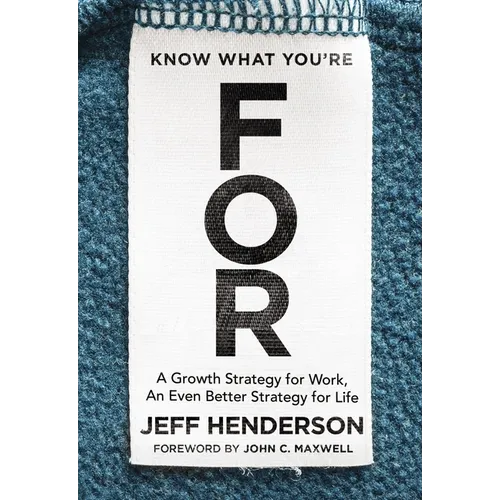 Know What You're for: A Growth Strategy for Work, an Even Better Strategy for Life - Hardcover