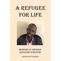 A Refugee For Life: Memoirs of Rwanda Genocide Survivor - Paperback