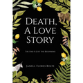 Death, A Love Story: The End Is Just the Beginning - Hardcover