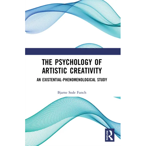 The Psychology of Artistic Creativity: An Existential-Phenomenological Study - Paperback