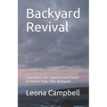 Backyard Revival: Experience the Supernatural Power of God in Your Own Backyard - Paperback