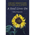 A Soul Lives On: A Mother's Memoir of Grief, Astrology, And The Afterlife - Paperback