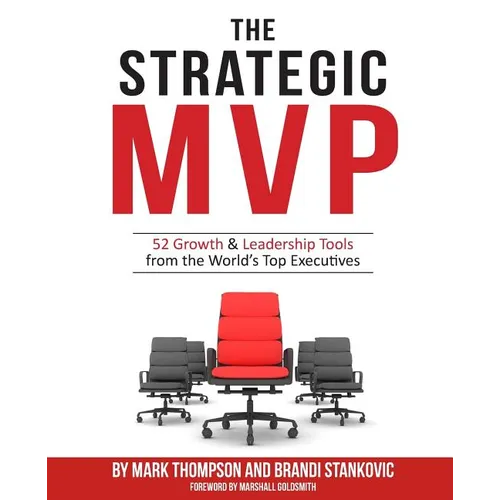 The Strategic MVP: 52 Growth & Leadership Tools from the Worlds Top Executives - Paperback