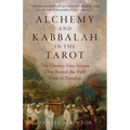 Alchemy and Kabbalah in the Tarot: The Twenty-Two Arcana That Reveal the Path to Paradise - Paperback