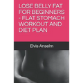 Lose Belly Fat for Beginners - Flat Stomach Workout and Diet Plan - Paperback