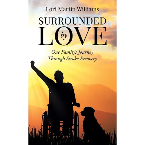 Surrounded by Love: One Family's Journey Through Stroke Recovery - Hardcover