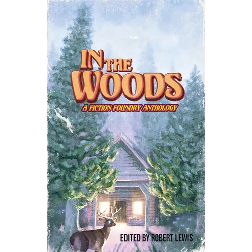 In the Woods: A Fiction Foundry Anthology - Paperback