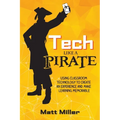 Tech Like a PIRATE: Using Classroom Technology to Create an Experience and Make Learning Memorable - Paperback
