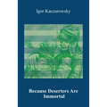 Because Deserters Are Immortal - Paperback