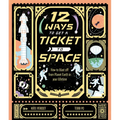 12 Ways to Get a Ticket to Space - Hardcover