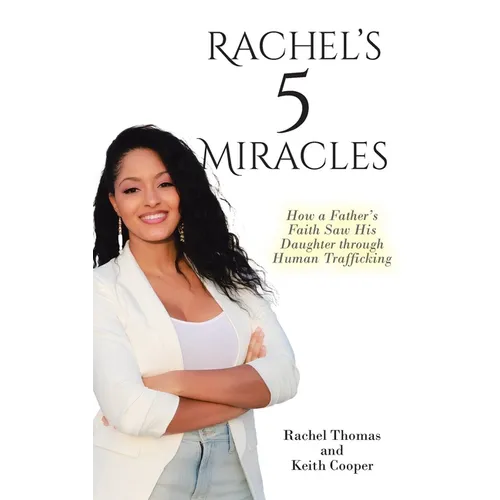 Rachel's 5 Miracles: How a Father's Faith Saw His Daughter through Human Trafficking - Hardcover