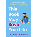 This Book May Save Your Life: Everyday Health Hacks to Worry Less and Live Better - Hardcover