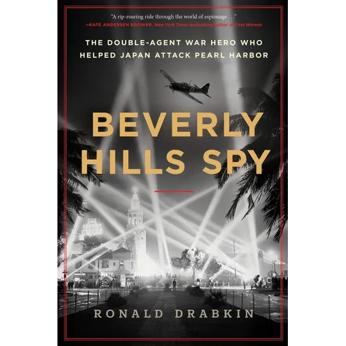 Beverly Hills Spy: The Double-Agent War Hero Who Helped Japan Attack Pearl Harbor - Hardcover