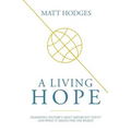 A Living Hope: Examining History's Most Important Event and What It Means for the World - Paperback