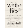 White Lies: Nine Ways to Expose and Resist the Racial Systems That Divide Us - Paperback