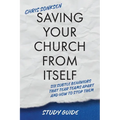 Saving Your Church From Itself - Study Guide: Six Subtle Behaviors That Tear Teams Apart and How To Stop Them - Paperback