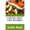 Leptin Diet For Women: Best Leptin Diet Recipes To Reset Your Leptin Levels - Paperback