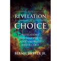 The Revelation Of Choice: Revelations That Will Insure Your Happiness And Success - Paperback