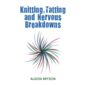 Knitting, Tatting and Nervous Breakdowns - Paperback