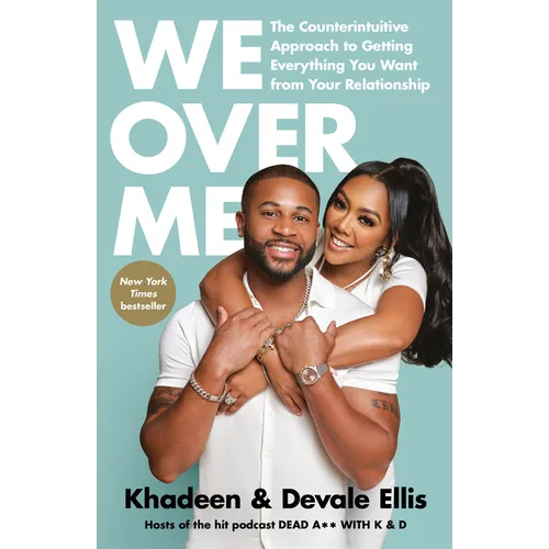 We Over Me: The Counterintuitive Approach to Getting Everything You Want from Your Relationship - Paperback