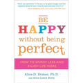 Be Happy Without Being Perfect: How to Worry Less and Enjoy Life More - Paperback