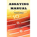 Assaying Manual - Fire Assay of Gold, Silver and Lead (Third Edition) - Paperback