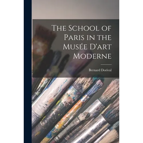 The School of Paris in the Musée D'art Moderne - Paperback