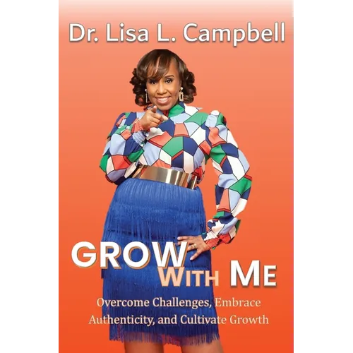 Grow With Me: Overcome Challenges, Embrace Authenticity, and Cultivate Growth - Paperback