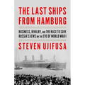 The Last Ships from Hamburg: Business, Rivalry, and the Race to Save Russia's Jews on the Eve of World War I - Hardcover