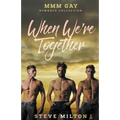 When We're Together: MMM Gay Romance Collection - Paperback