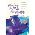 Meeting the Muse After Midlife: A Journey to Meaning, Creativity, and Joy - Paperback