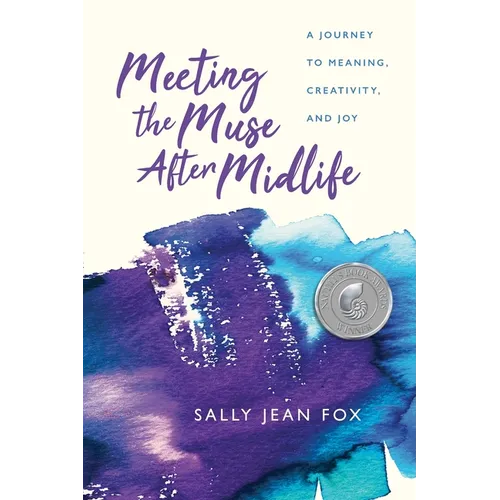 Meeting the Muse After Midlife: A Journey to Meaning, Creativity, and Joy - Paperback