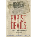 Papist Devils: Catholics in British America, 1574-1783 - Paperback