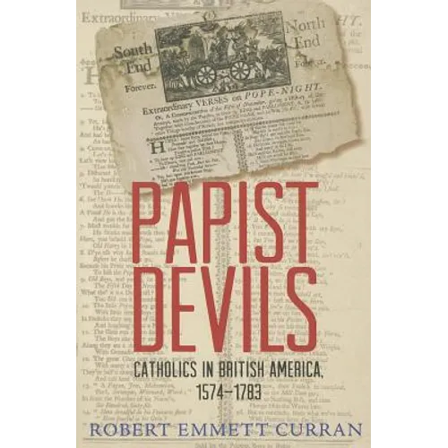 Papist Devils: Catholics in British America, 1574-1783 - Paperback
