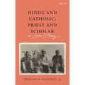 Hindu and Catholic, Priest and Scholar: A Love Story - Hardcover