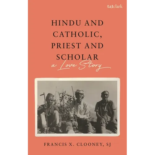 Hindu and Catholic, Priest and Scholar: A Love Story - Hardcover