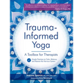Trauma Informed Yoga: A Toolbox for Therapists: 47 Practices to Calm Balance, and Restore the Nervous System - Paperback