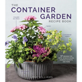 The Container Garden Recipe Book: 57 Designs for Pots, Window Boxes, Hanging Baskets, and More - Hardcover