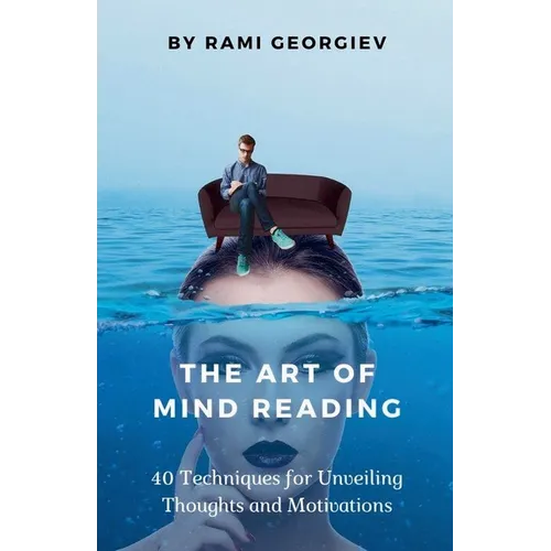 The Art of Mind Reading: 40 Techniques for Unveiling Thoughts and Motivations - Paperback
